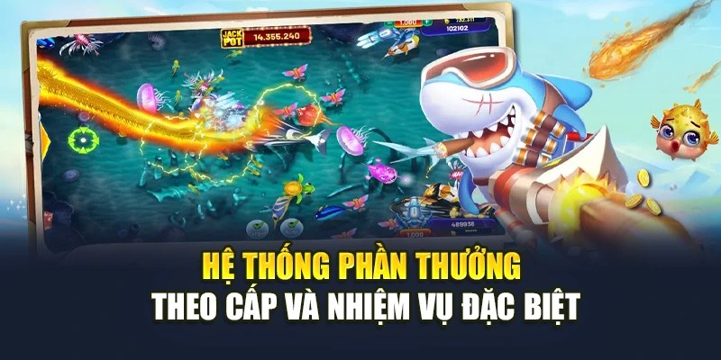 Hệ thống phần thưởng theo cấp và nhiệm vụ đặc biệt